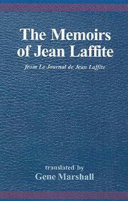 The Memoirs of Jean Laffite: From Le Journal de Jean Laffite by Marshall, Gene