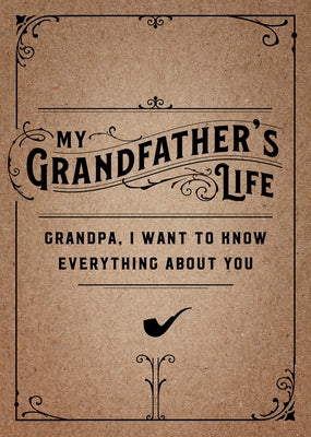 My Grandfather's Life - Second Edition, 37: Grandpa, I Want to Know Everything about You by Editors of Chartwell Books