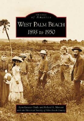 West Palm Beach: 1893 to 1950 by Lasseter Drake, Lynn