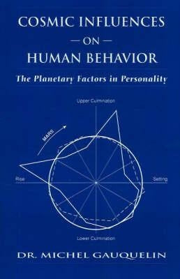 Cosmic Influences on Human Behavior: The Planetary Factors in Personality by Gauquelin, Michel