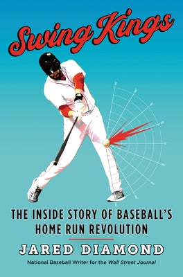 Swing Kings: The Inside Story of Baseball's Home Run Revolution by Diamond, Jared