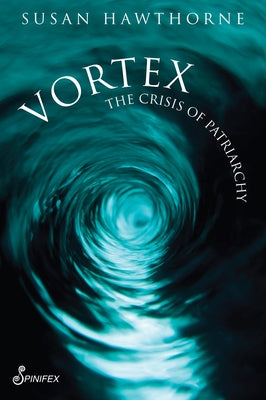 Vortex: The Crisis of Patriarchy by Hawthorne, Susan