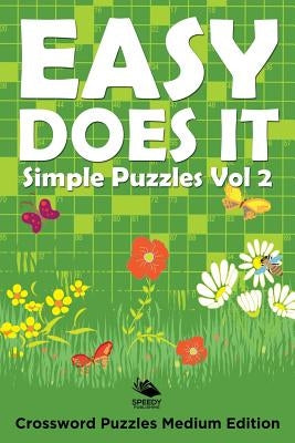 Easy Does It Simple Puzzles Vol 2: Crossword Puzzles Medium Edition by Speedy Publishing LLC