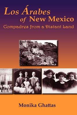 Los Arabes of New Mexico by Ghattas, Monika White