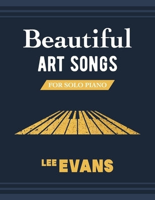 Beautiful Art Songs for Solo Piano by Evans, Lee