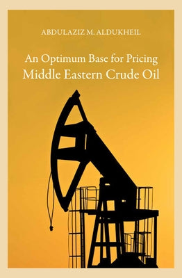 An Optimum Base for Pricing Middle Eastern Crude Oil by Aldukheil, Abdulaziz M.