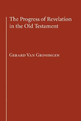 The Progress of Revelation in the Old Testament by Van Groningen, Gerard