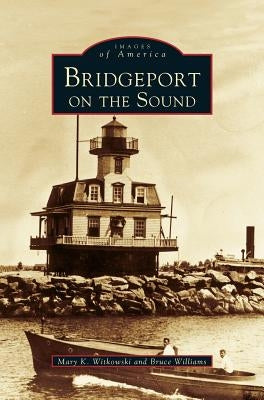 Bridgeport on the Sound by Witkowski, Mary K.