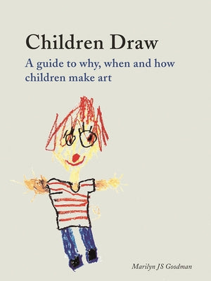 Children Draw: A Guide to Why, When and How Children Make Art by Goodman, Marilyn Js