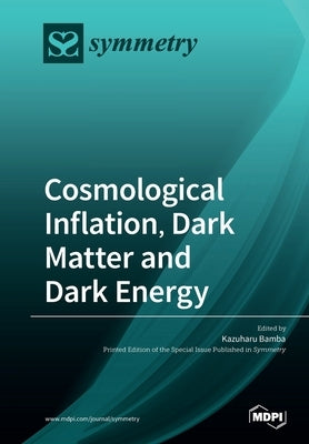 Cosmological Inflation, Dark Matter and Dark Energy by Bamba, Kazuharu