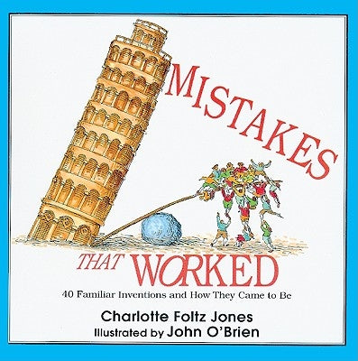 Mistakes That Worked: 40 Familiar Inventions and How They Came to Be by Jones, Charlotte Foltz