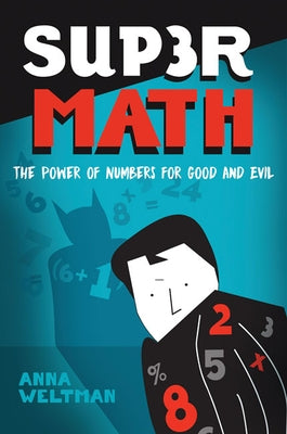 Supermath: The Power of Numbers for Good and Evil by Weltman, Anna