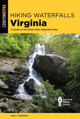 Hiking Waterfalls Virginia: A Guide to the State's Best Waterfall Hikes by Thompson, Andy