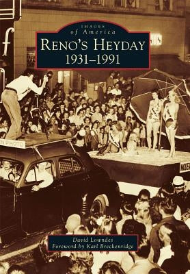 Reno's Heyday: 1931-1991 by Lowndes, David