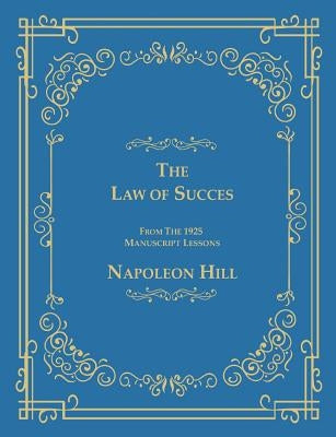 The Law of Success From The 1925 Manuscript Lessons by Hill, Napoleon
