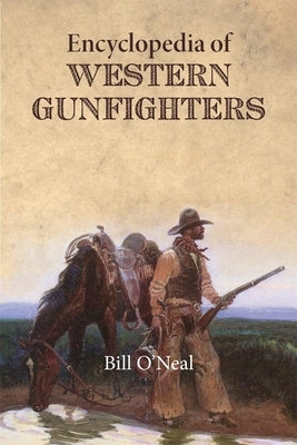 Encyclopedia of Western Gunfighters by O'Neal, Bill