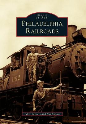 Philadelphia Railroads by Meyers, Allen