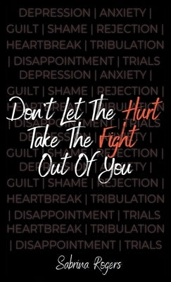 Don't Let The Hurt Take The Fight Out Of You by Rogers, Sabrina