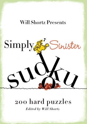 Will Shortz Presents Simply Sinister Sudoku: 200 Hard Puzzles by Shortz, Will