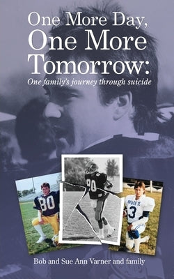 One More Day, One More Tomorrow; One Family's Journey Through Suicide. by Varner, Sue Ann