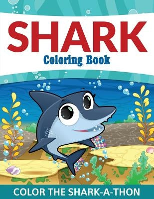 Shark Coloring Book: Color the Shark-A-Thon by Speedy Publishing LLC