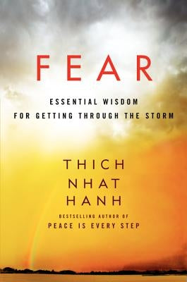 Fear: Essential Wisdom for Getting Through the Storm by Hanh, Thich Nhat
