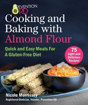 Prevention Rd's Cooking and Baking with Almond Flour: Quick and Easy Meals for a Gluten-Free Diet by Morrissey, Nicole