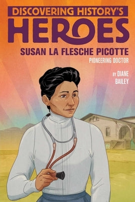 Susan La Flesche Picotte: Discovering History's Heroes by Bailey, Diane