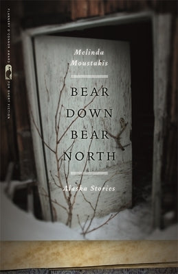 Bear Down, Bear North: Alaska Stories by Moustakis, Melinda
