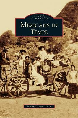 Mexicans in Tempe by Vega, Santos C.