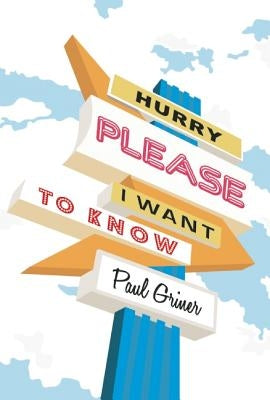 Hurry Please I Want to Know by Griner, Paul