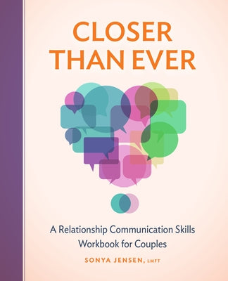 Closer Than Ever: A Relationship Communication Skills Workbook for Couples by Jensen, Sonya
