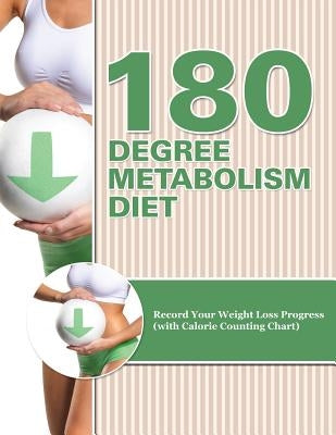 180 Degree Metabolism Diet: Track Your Diet Success (with Food Pyramid, Calorie Guide and BMI Chart) by Speedy Publishing LLC