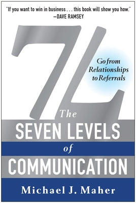 7L: The Seven Levels of Communication: Go from Relationships to Referrals by Maher, Michael J.