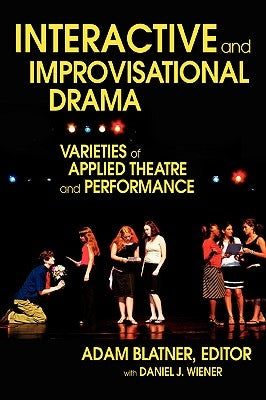 Interactive and Improvisational Drama: Varieties of Applied Theatre and Performance by Blatner, Adam MD