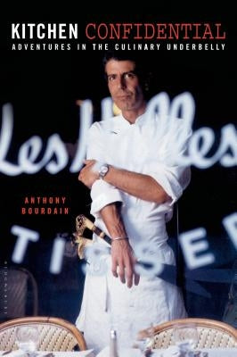 Kitchen Confidential: Adventures in the Culinary Underbelly by Bourdain, Anthony