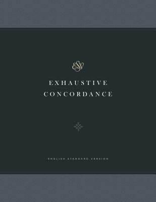 ESV Exhaustive Concordance by Crossway Books
