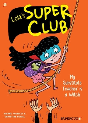 Lola's Super Club #2: My Substitute Teacher Is a Witch by Beigel, Christine