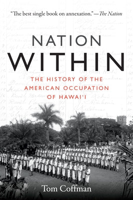 Nation Within: The History of the American Occupation of Hawai'i by Coffman, Tom