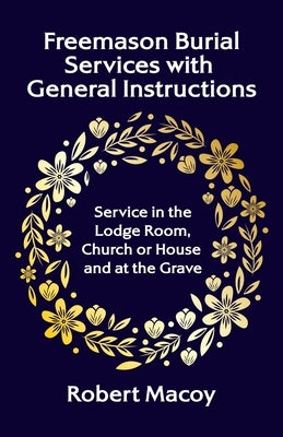 Freemason Burial Services with General Instructions by Robert Macoy