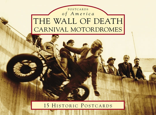 The Wall of Death: Carnival Motordromes by Gaylin, David