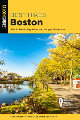 Best Hikes Boston: Simple Strolls, Day Hikes, and Longer Adventures by Mirsky, Steve