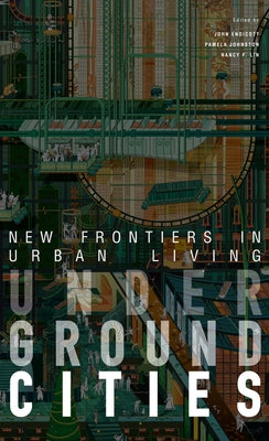 Underground Cities: New Frontiers in Urban Living by Endicott, John