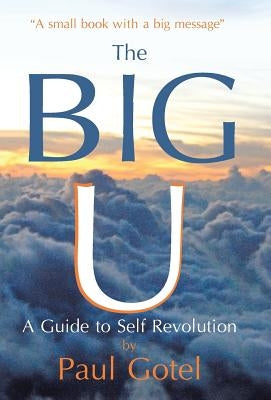 The Big U: A Guide to Self Revolution by Gotel, Paul