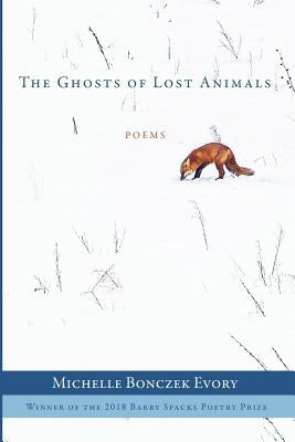 The Ghosts of Lost Animals by Bonczek Evory, Michelle