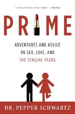 Prime: Adventures and Advice on Sex, Love, and the Sensual Years by Schwartz, Pepper