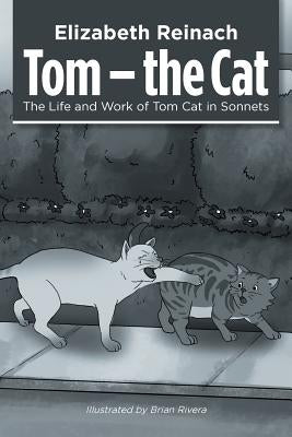 Tom - the Cat: The Life and Work of Tom Cat in Sonnets by Reinach, Elizabeth