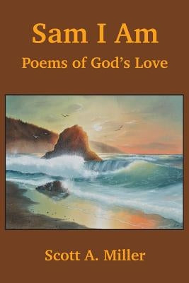 Sam I Am: Poems of God's Love by Miller, Scott a.