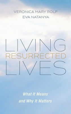 Living Resurrected Lives by Rolf, Veronica Mary
