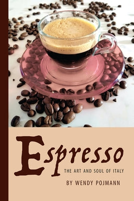Espresso: The Art and Soul of Italy by Pojmann, Wendy